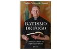 Padre Marcelo Rossi retorna às livrarias com Batismo de fogo, sua obra mais pessoal