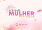 Mês da mulher no Maceió Shopping