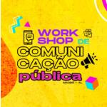 Workshop Comunicação Pública